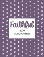 Faithful 2020 Goal Planner: Goal planner and organizer to track your monthly, quarterly, and yearly personal, financial, fitness, spiritual, travel, ... white flowers on a purple glossy cover 171073955X Book Cover