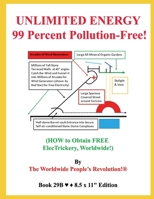 UNLIMITED ENERGY  99 Percent Pollution-Free!: (HOW to Obtain FREE ElecTrickery, Worldwide!) B0858VHQS7 Book Cover