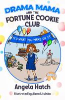 Drama Mama and the Fortune Cookie Club Book 2: It's What You Make of It 0999791664 Book Cover
