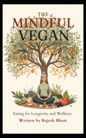 the-mindful-vegan: eating-for-longevity-and-wellness B0H5G86WQK Book Cover