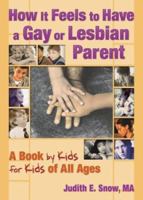 How It Feels to Have a Gay or Lesbian Parent: A Book by Kids for Kids of All Ages 1560234202 Book Cover