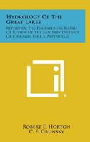 Hydrology of the Great Lakes: Report of the Engineering Board of Review of the Sanitary District of Chicago, Part 3, Appendix 2 125872717X Book Cover