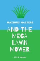 Maximus Masters and the Mega Lawn Mower (Maximus Masters: Whizz Kid Inventor - UK English Editions) 1764260961 Book Cover
