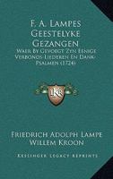 F. A. Lampes Geestelyke Gezangen: Waer By Gevoegt Zyn Eenige Verbonds-Liederen En Dank-Psalmen (1724) 1120618622 Book Cover