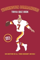 Washington Commanders Trivia Quiz Book: 500 Questions on all Things Burgundy and Gold 1739688392 Book Cover