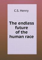 The Endless Future Of The Human Race: A Letter To A Friend 3337368425 Book Cover