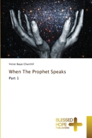 When The Prophet Speaks: Part 1 6137936767 Book Cover