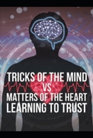 Tricks of the Mind vs Matters of the Heart: Learning to Trust B097X4R6WJ Book Cover