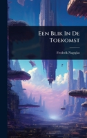 Een Blik In De Toekomst (Dutch Edition) 1024415791 Book Cover