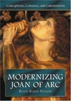Modernizing Joan of Arc: Conceptions, Costumes, and Canonization 0786431202 Book Cover