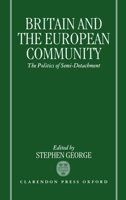 Britain and the European Community: The Politics of Semi-Detachment 0198273150 Book Cover