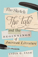 The Sketch, the Tale, and the Beginnings of American Literature 0813943981 Book Cover