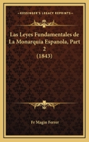 Las Leyes Fundamentales de La Monarquia Espanola, Part 2 (1843) 1167640594 Book Cover