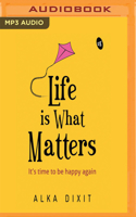 Life Is What Matters: It's Time To Be Happy Again 9387022188 Book Cover