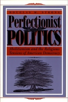 Perfectionist Politics: Abolitionism and the Religious Tensions of American Democracy (Religion and Politics)