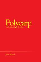 Polycarp: A Student of John 1489725547 Book Cover