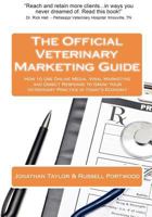 The Official Veterinary Marketing Guide: How to Use Online Media, Viral Marketing and Direct Response to Grow Your Veterinary Practice in Today's Economy 0615441289 Book Cover
