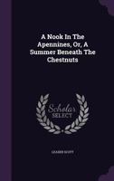 A Nook In The Apennines: Or A Summer Beneath The Chestnuts 1240957793 Book Cover