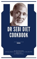 Dr Sebi Diet Cookbook: The Nutritional Guide with Easy Alkaline Diet Recipes & Food List A 3-Day Meal Plan Based on Dr Sebi Products & Herbs B08Y3LFL7N Book Cover
