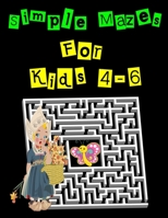 Simple Mazes For Kids 4-6: Fun and Simple 49 Mazes, this activity book will entertain your kid for hours B08F6TVWSY Book Cover