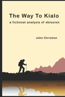 The Way to Kialo: a fictional analysis of delusion B08R9Y22V5 Book Cover