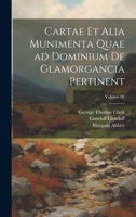 Cartae et alia munimenta quae ad dominium de Glamorgancia pertinent; Volume 06 1022717030 Book Cover