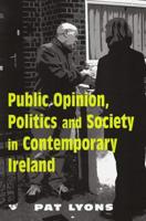 Public Opinion, Politics and Society in Contemporary Ireland 0716529416 Book Cover