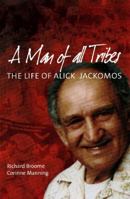 A Man of All Tribes: The Life of Alick Jackomos 0855755016 Book Cover