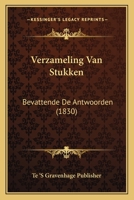 Verzameling Van Stukken: Bevattende De Antwoorden (1830) 116075764X Book Cover