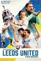 The Essential Leeds United Fan Book 1068568933 Book Cover