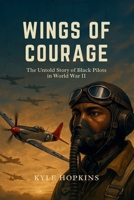 Wings of Courage: The Untold Story of Black Pilots in World War II B0FSYB531R Book Cover