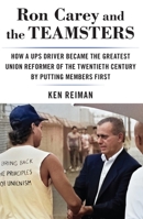Ron Carey and the Teamsters: How a UPS Driver Became the Greatest Union Reformer of the 20th Century by Putting Members First 1685900593 Book Cover