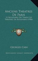 Anciens Th�atres de Paris: Le Boulevard Du Temple, Et, Les Th��tres Du Boulevard (Classic Reprint) 1178107264 Book Cover