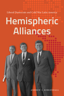 Hemispheric Alliances: Liberal Democrats and Cold War Latin America 1469668017 Book Cover