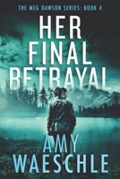 Her Final Betrayal: A Chilling Whodunnit Murder Mystery (Meg Dawson murder mysteries) B0H3HFGDMD Book Cover