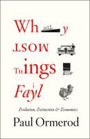 Why Most Things Fail: Evolution, Extinction and Economics 0571220134 Book Cover