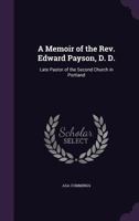 A Memoir of the Rev. Edward Payson, D. D.: Late Pastor of the Second Church in Portland 1016716486 Book Cover