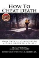 How To Cheat Death: Nine Keys To Overcoming A Dead Broke Mentality 152299582X Book Cover
