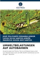 UMWELTBELASTUNGEN AUF AUTOBAHNEN: Auswirkungen auf Fauna, Flora und Wasserressourcen von Wasserressourcen von BR-156/AP, Südstrecke Los 04, Amapá - Brasilien 6204079220 Book Cover