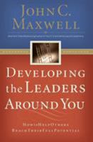 Developing the Leaders Around You: How to Help Others Reach Their Full Potential 0785281118 Book Cover