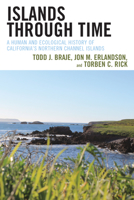 Islands through Time: A Human and Ecological History of California's Northern Channel Islands 1538188023 Book Cover