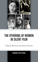 The Othering of Women in Silent Film: Cultural, Historical, and Literary Contexts 1666913960 Book Cover