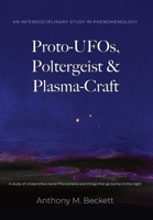 Proto-UFOs, Poltergeist & Plasma-Craft: A study of Unidentified Aerial Phenomena and things that go bump in the night 1067675809 Book Cover