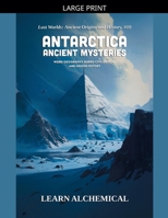 Antarctica Ancient Mysteries (Lost Worlds: Ancient Origins and History) B0GJJMLKGF Book Cover