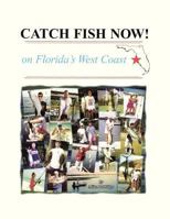 Catch Fish Now!On Florida's West Coast 0741466147 Book Cover