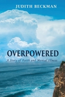 OVERPOWERED: A Story of Faith and Mental Illness 1960093665 Book Cover