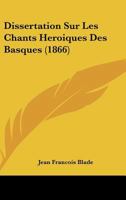 Dissertation Sur Les Chants Heroiques Des Basques (1866) 1141494531 Book Cover
