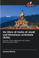 Un libro di testo di studi sull'Himalaya orientale (EHS): Secondo il nuovo regolamento del syllabus dell'Università di Sikkim 6205005360 Book Cover