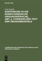 Einführung in Die Nordchinesische Umgangssprache, Abt. 2. Chinesischer Text Der Übungsbeispiele: Praktisches Übungsbuch Zunächst ALS Grundlage Für Den 3112387295 Book Cover