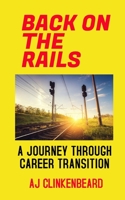 Back on the Rails: A Journey Through Career Transition 1079158758 Book Cover